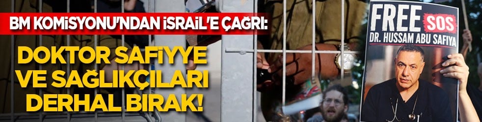 BM Komisyonu'ndan terörist İsrail'e çağrı: Doktor Safiyye ve sağlıkçıları bırak!