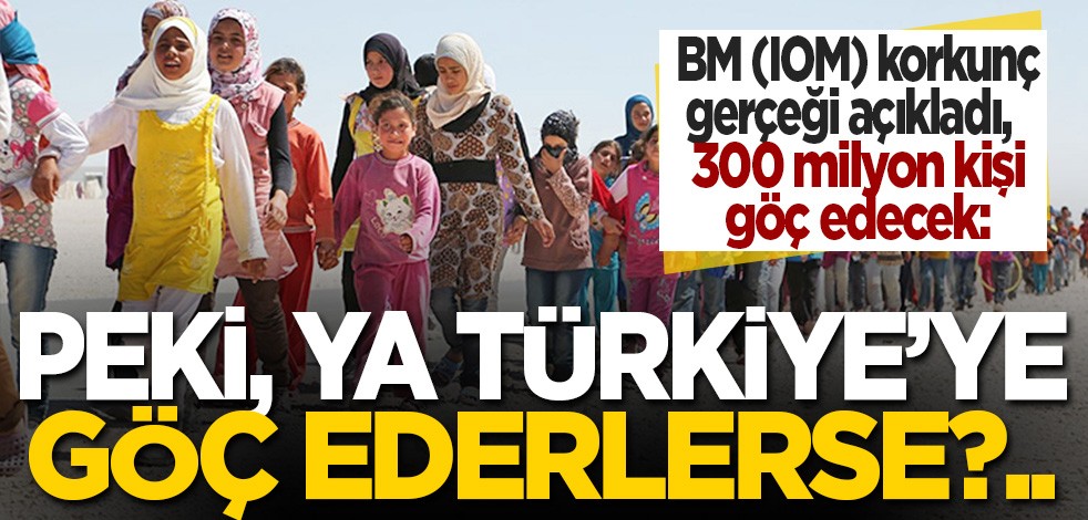 BM korkunç gerçeği açıkladı, 300 milyon kişi göç edecek: Peki, ya Türkiye'ye göç ederlerse?