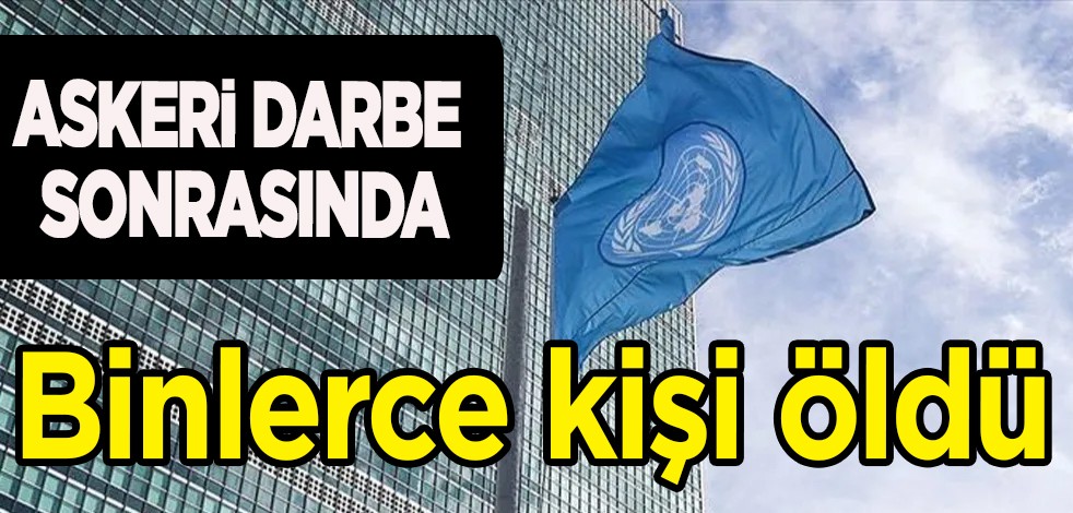 BM, Myanmar'daki tarihi dünyayı sallayan, askeri darbe sonrasında binlerce kişinin öldüğü ortaya çıktı