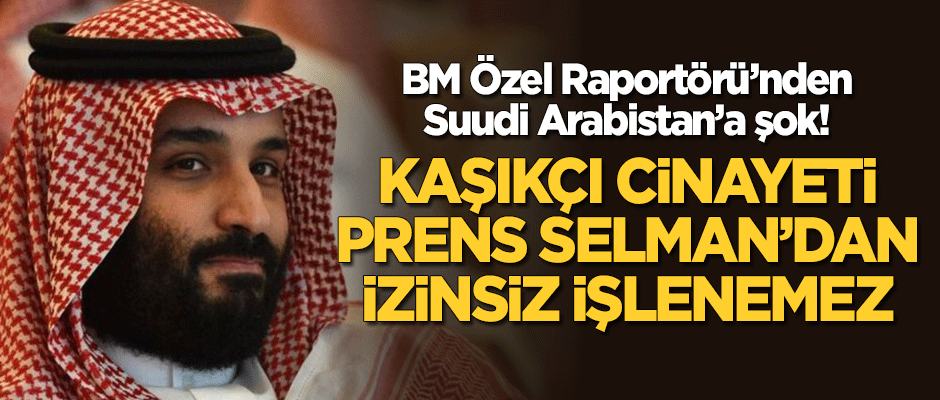 BM Özel Raportörü: Cemal Kaşıkçı cinayeti Prens Selman'ın izni olmadan işlenemez