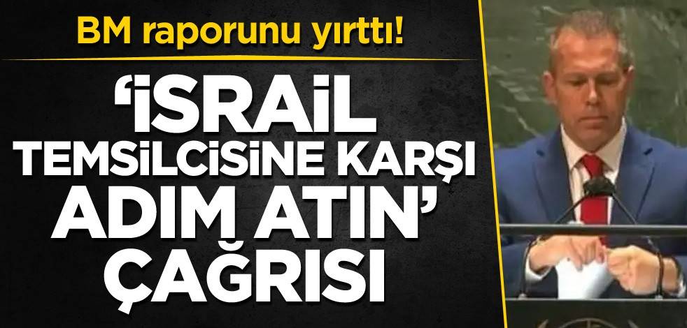 BM raporunu yırttı! 'İsrail temsilcisine karşı adım atın' çağrısı