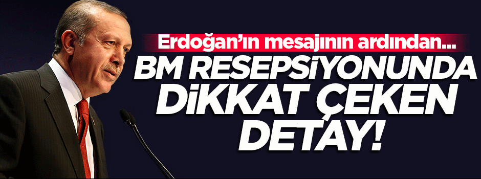 BM resepsiyonunda dikkat çeken ayrıntı!
