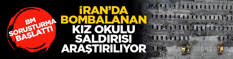 BM soruşturma başlattı: İran’da bombalanan kız okulu saldırısı araştırılıyor