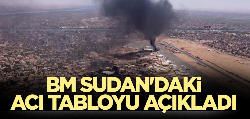 BM, Sudan'daki acı tabloyu açıkladı