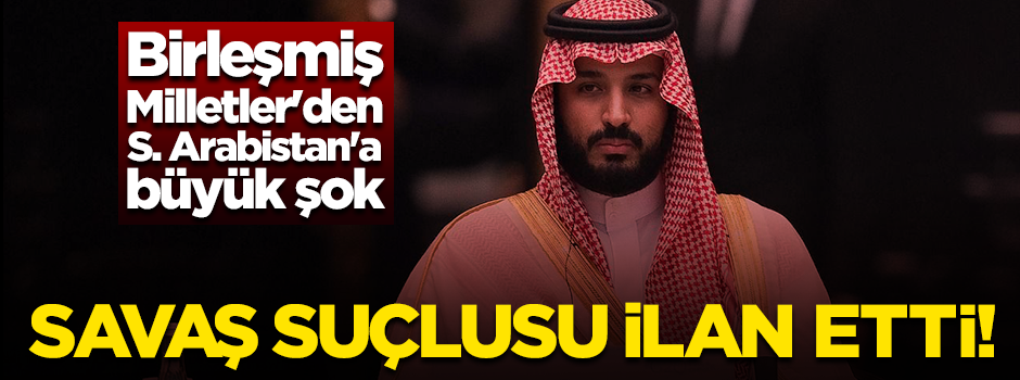 Birleşmiş Milletler, Suudi Arabistan'ı savaş suçlusu ilan etti