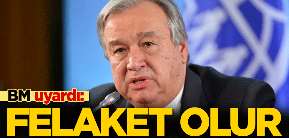 BM uyardı: Felaket olur
