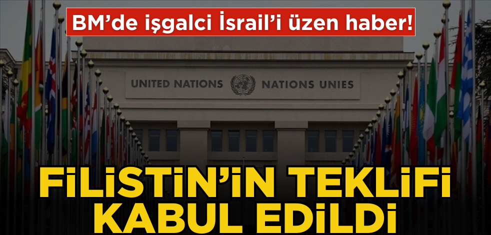 BM’de işgalci İsrail’i üzen haber! Filistin'in teklifi kabul edildi