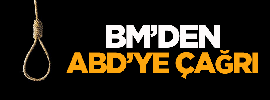 BM'den ABD'ye 'idam' çağrısı