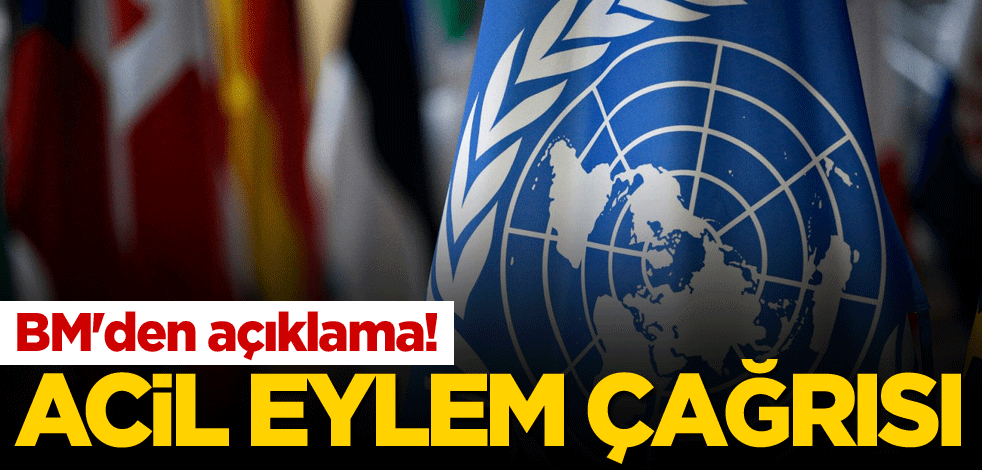 BM'den açıklama! Acil eylem çağrısı