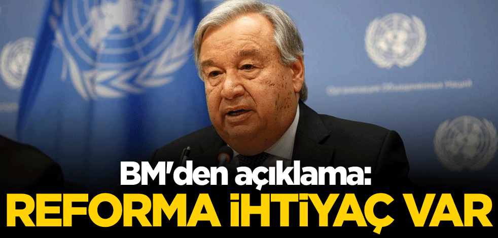 BM'den açıklama: Reforma ihtiyaç var