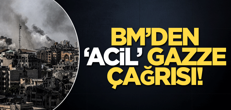 BM'den "acil" Gazze çağrısı