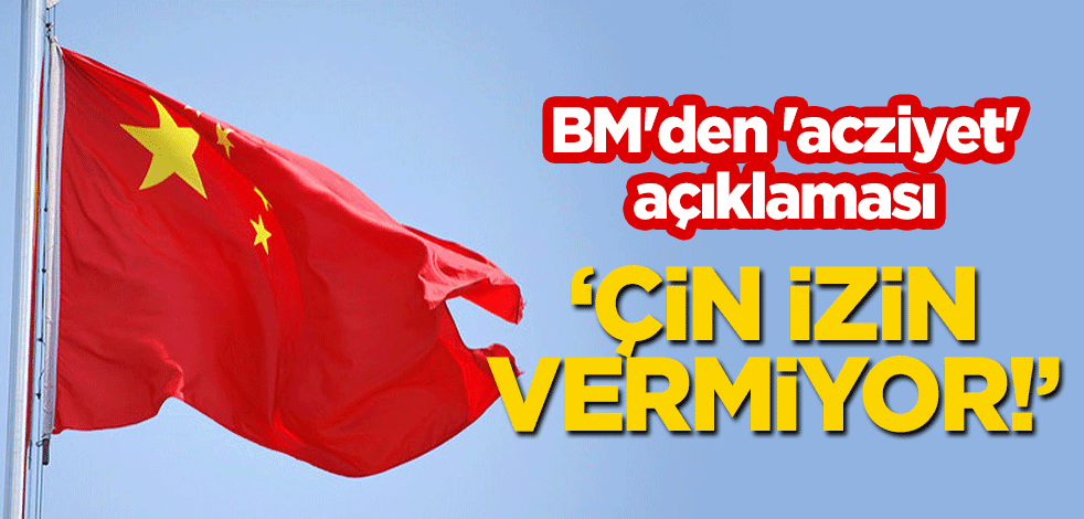 BM'den 'acziyet' açıklaması! 'Çin izin vermiyor'muş!