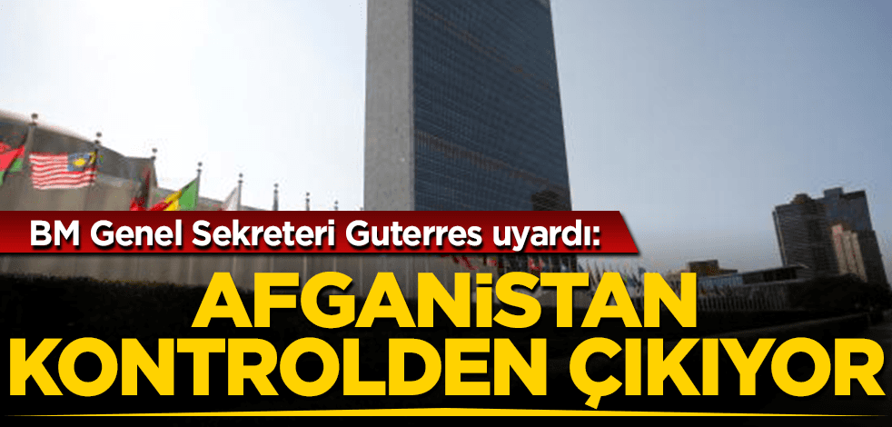 BM'den "Afganistan kontrolden çıkıyor" uyarısı