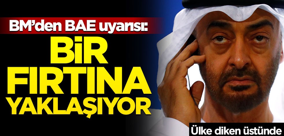 BM'den BAE uyarısı: Bir fırtına yaklaşıyor!