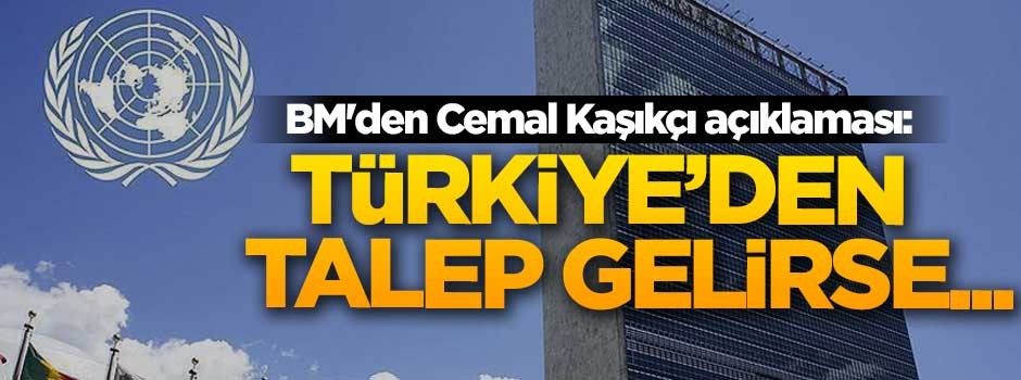 BM'den Cemal Kaşıkçı açıklaması: Türkiye'den talep gelirse...