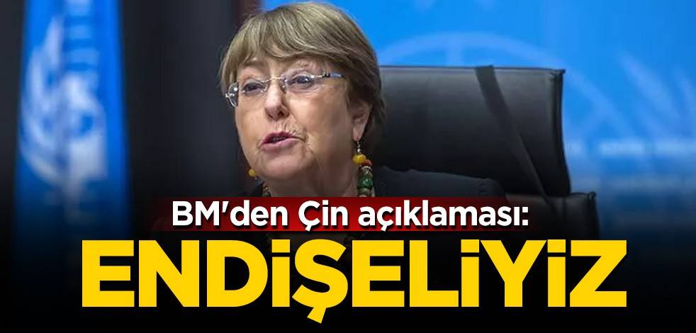 BM'den Çin açıklaması: Endişeliyiz