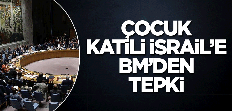 BM'den çocuk katili İsrail'e tepki!