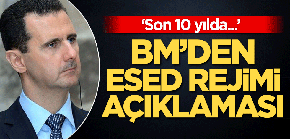BM'den 'Esed rejimi' açıklaması: Son 10 yılda...