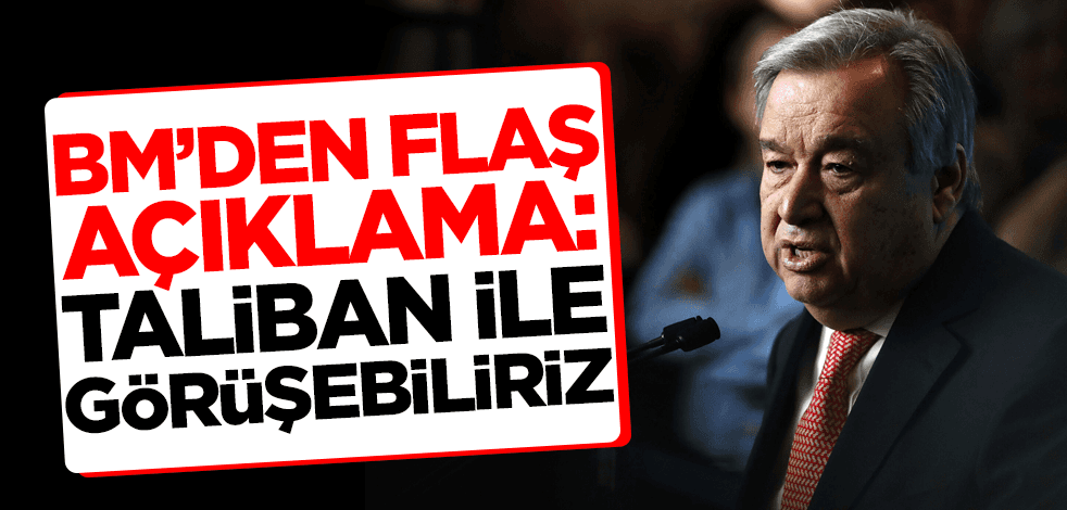 BM'den flaş açıklama: Taliban ile görüşebiliriz!