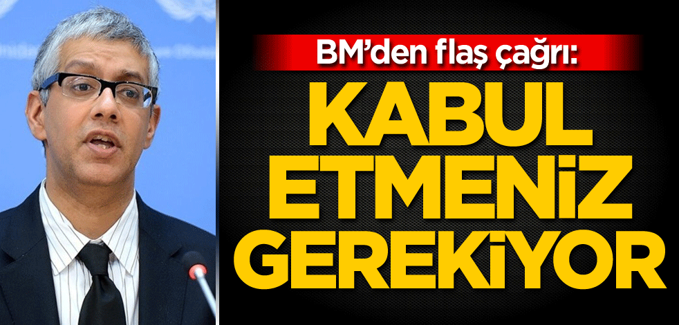 BM’den flaş çağrı: Kabul etmeniz gerekiyor