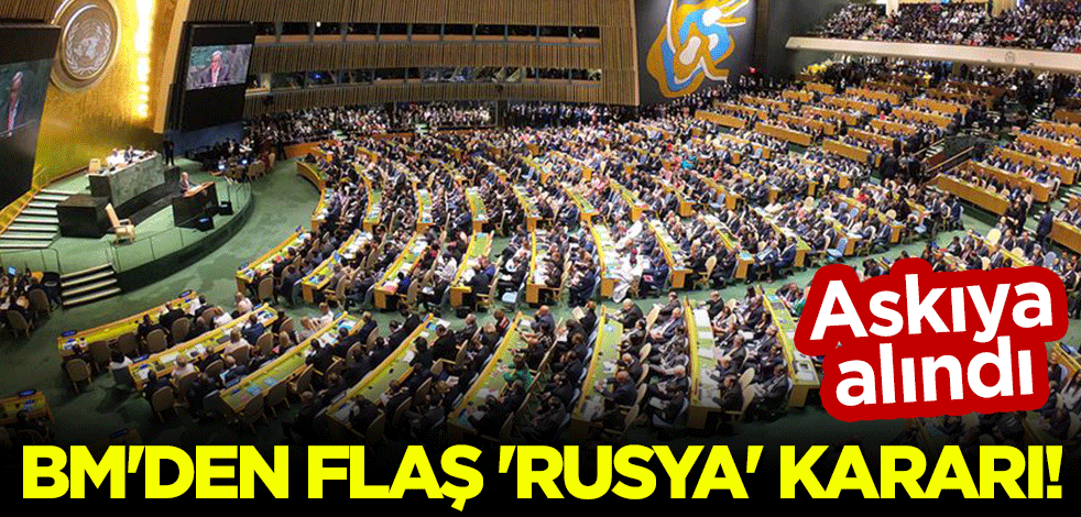 BM'den flaş 'Rusya' kararı! Askıya alındı.