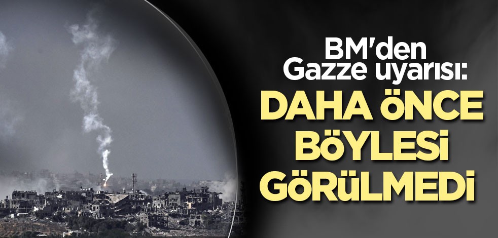 BM'den Gazze uyarısı: Daha önce böylesi görülmedi