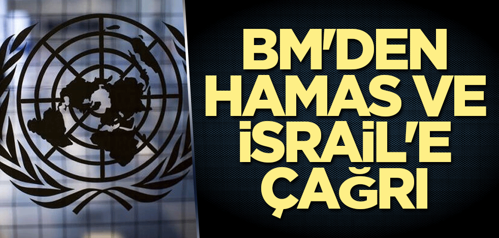BM'den Hamas ve İsrail'e çağrı