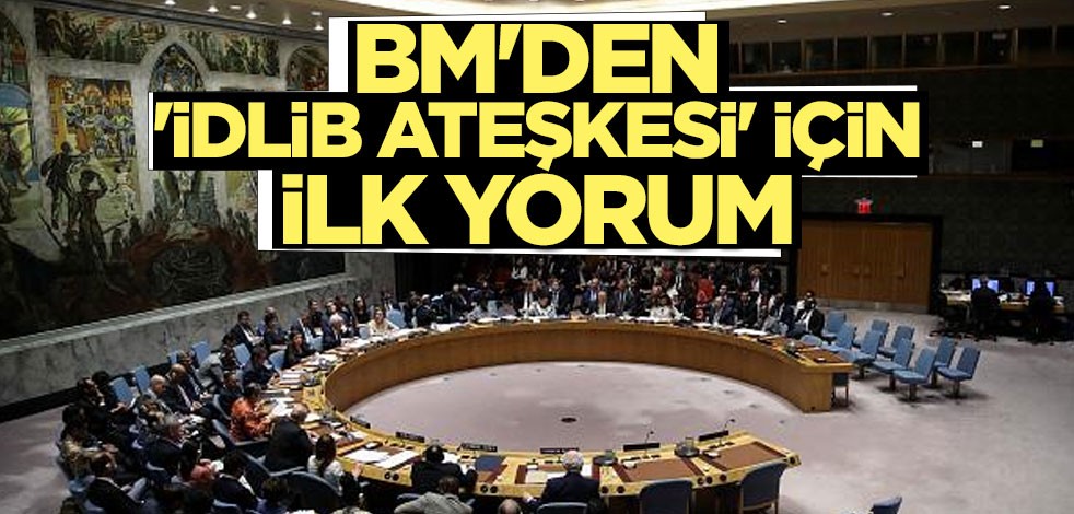 BM'den 'İdlib ateşkesi' için ilk yorum
