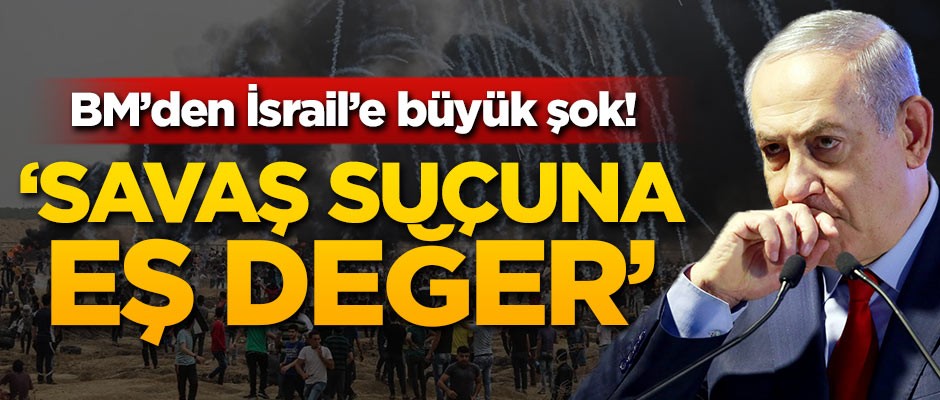 BM'den İsrail'e büyük şok! 'Savaş suçuna eş değer'