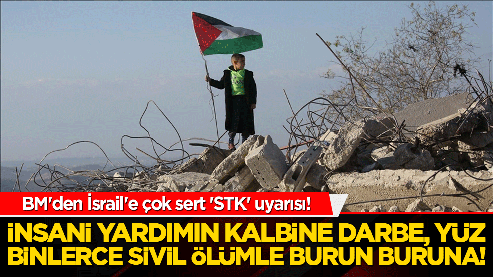 BM'den İsrail'e çok sert 'STK' uyarısı! Guterres devreye girdi: İnsani yardımın kalbine darbe, yüz binlerce sivil ölümle burun buruna!