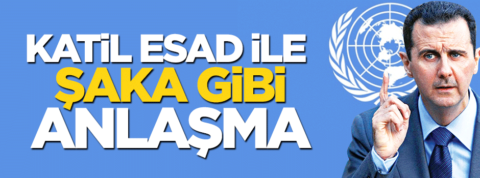 BM'den katil Esad ile şaka gibi anlaşma