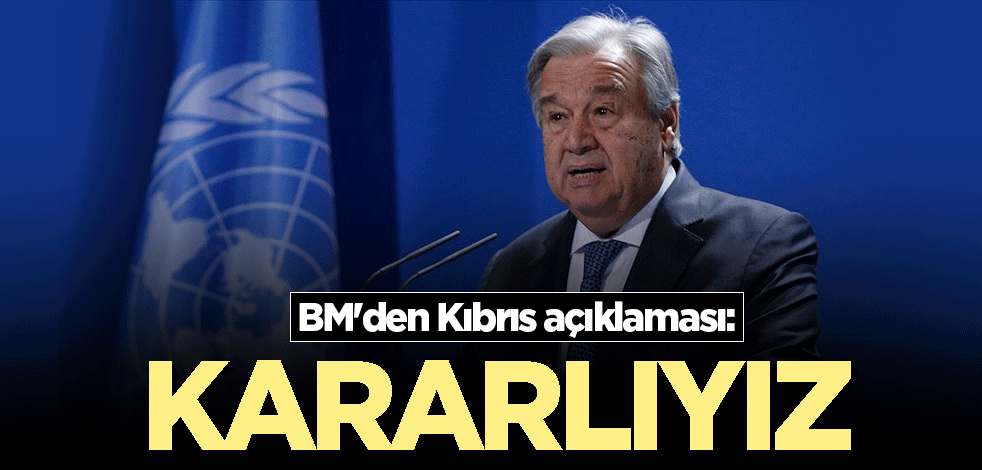 BM'den Kıbrıs açıklaması: Kararlıyız