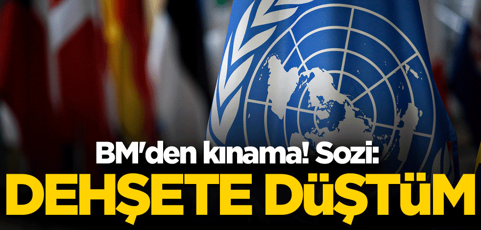 BM'den kınama! Sozi: Dehşete düştüm