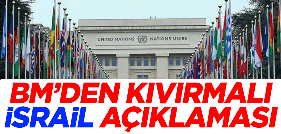 BM'den kıvırmalı İsrail açıklaması