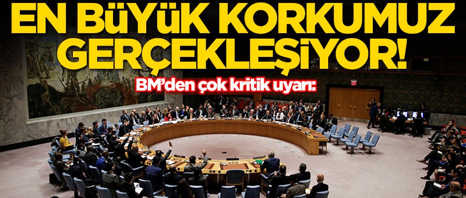 BM'den kritik uyarı: En büyük korkumuz gerçekleşiyor