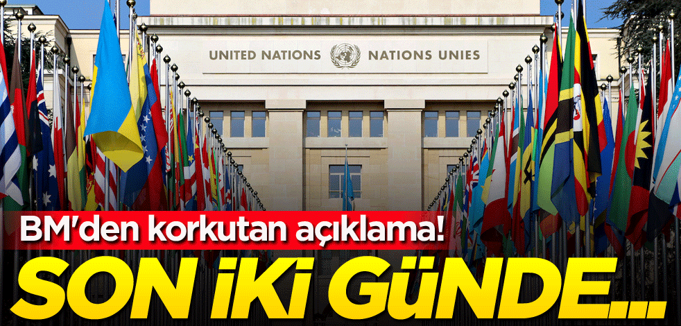 BM'den korkutan açıklama! Son 2 günde...