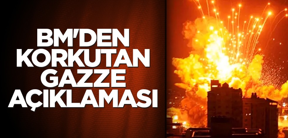 BM'den korkutan Gazze açıklaması
