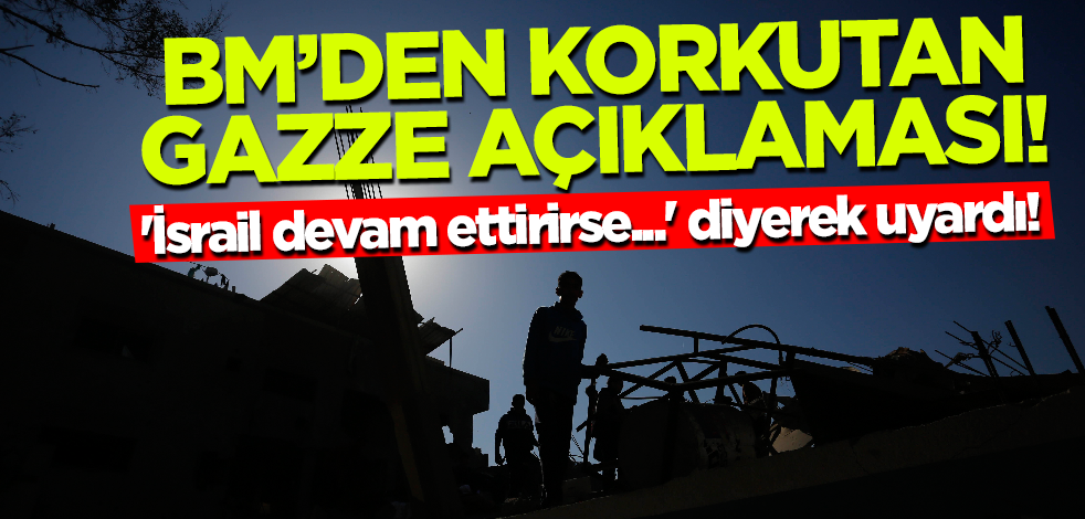 BM'den korkutan Gazze açıklaması! 'İsrail bunu devam ettirirse...'
