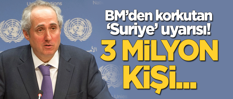 BM'den korkutan 'Suriye' uyarısı! 3 milyon kişi...