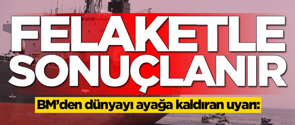 BM'den korkutan uyarı: Felaketle sonuçlanır