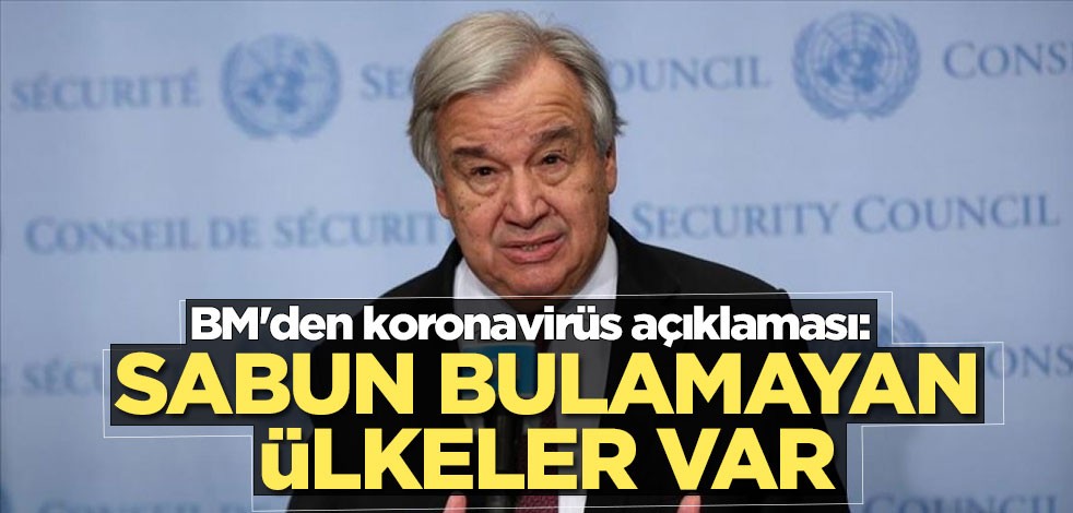 BM'den koronavirüs açıklaması: Sabun bile bulamayan ülkeler var