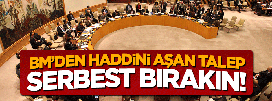 BM'den küstah talep: O FETÖ'cüyü hemen serbest bırakın