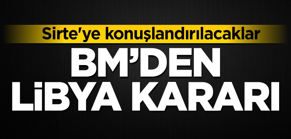 BM'den Libya kararı: Sirte'ye konuşlandırılacaklar