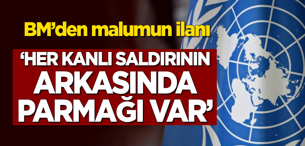 BM'den malumun ilanı: Her kanlı saldırının arkasında parmağı var