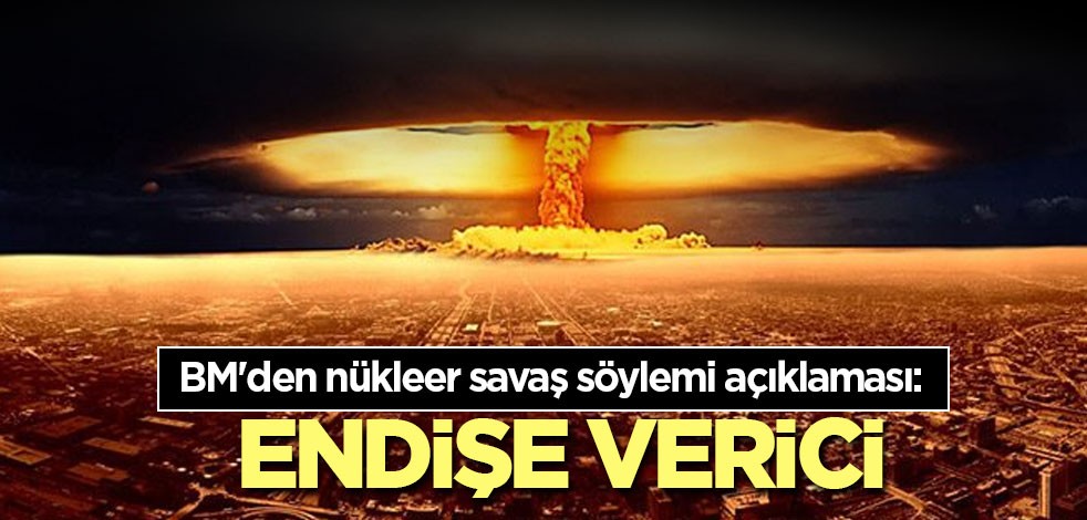 BM'den nükleer savaş söylemi açıklaması: Endişe verici