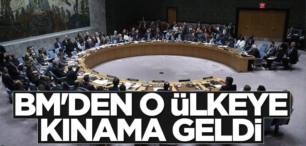 BM'den o ülkeye kınama geldi