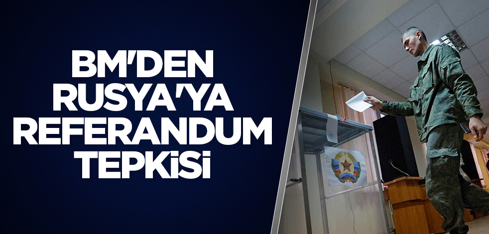 BM'den Rusya'nın referandumuna sert tepki