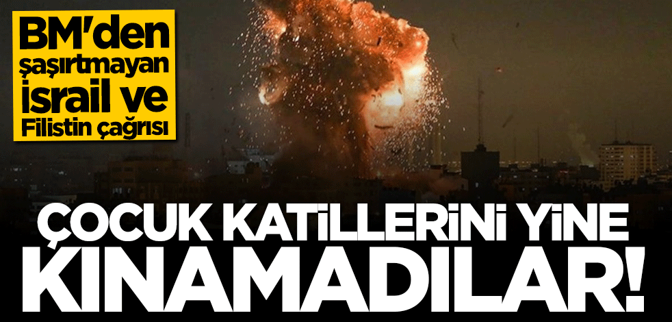 BM'den şaşırtmayan İsrail ve Filistin çağrısı! Çocuk katillerini yine kınamadılar