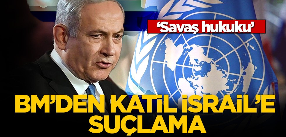 BM'den savaş suçu açıklaması: "İsrail savaş hukukunun temel ilkelerini defalarca ihlal etmiş olabilir"