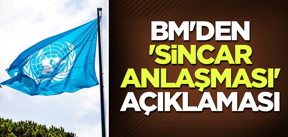 BM'den 'Sincar Anlaşması' açıklaması